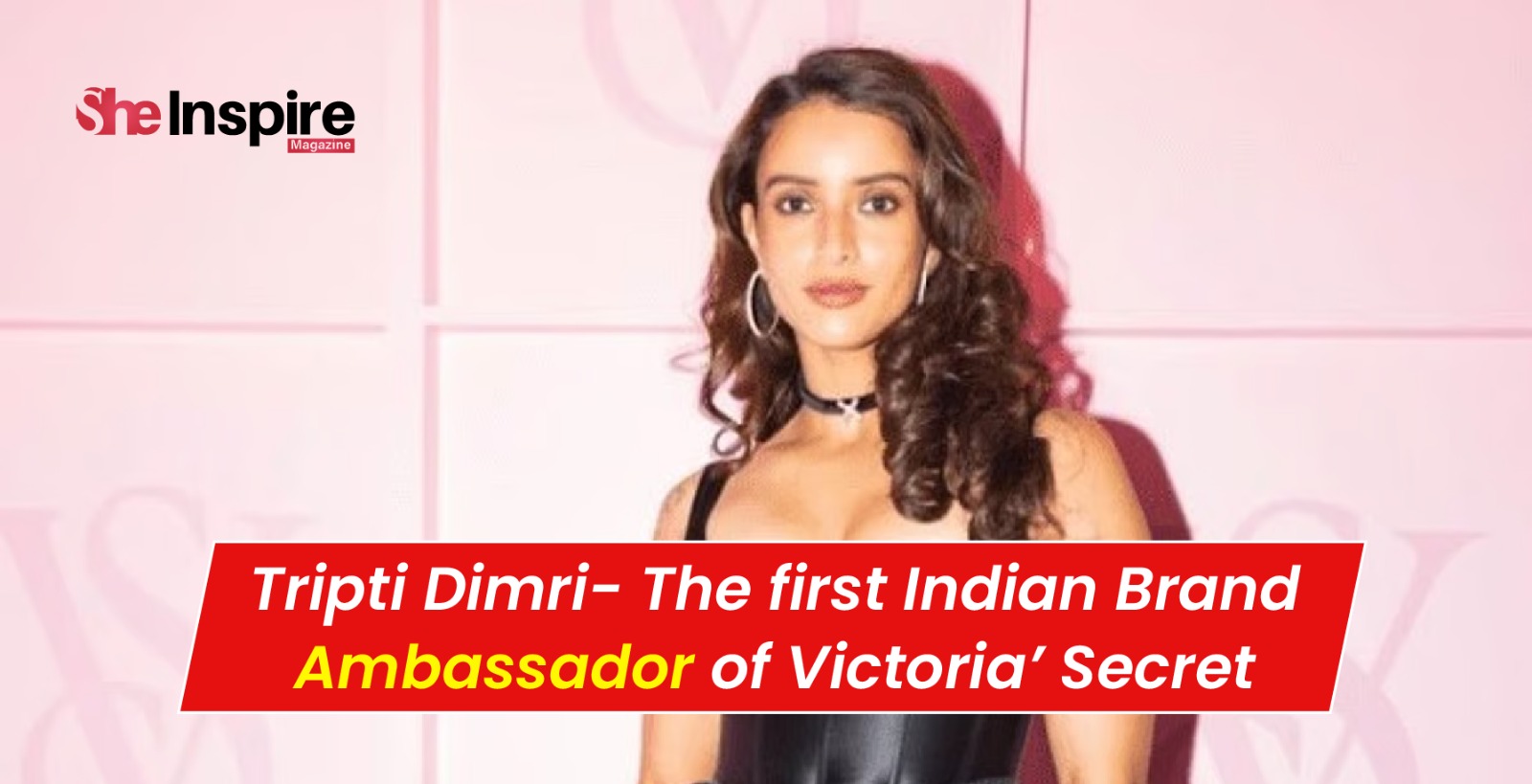 Tripti Dimri- The first Indian Brand Ambassador of Victoria’ Secret